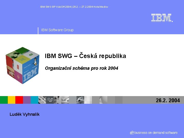 IBM SWG BP Kick. Off 2004 | 26. 2. – 27. 2. 2004 Hotel