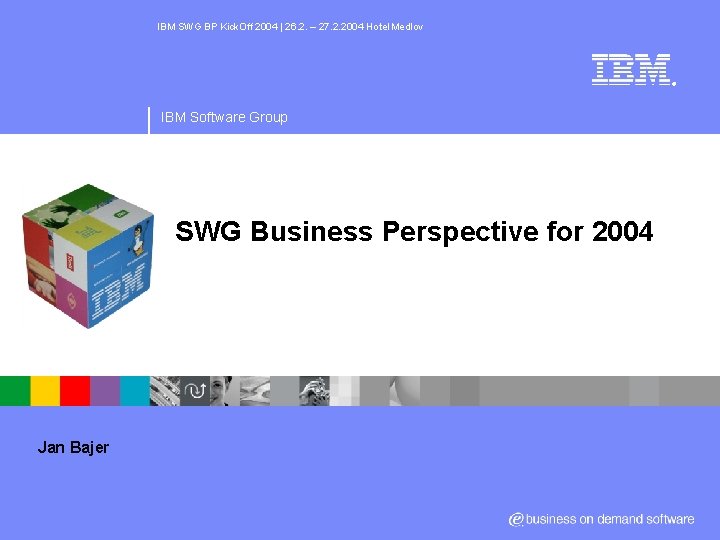 IBM SWG BP Kick. Off 2004 | 26. 2. – 27. 2. 2004 Hotel