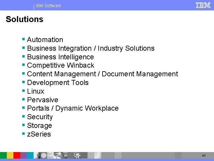 IBM Software Solutions § Automation § Business Integration / Industry Solutions § Business Intelligence