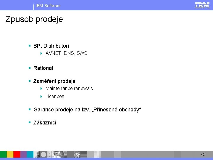 IBM Software Způsob prodeje § BP, Distributori 4 AVNET, DNS, SWS § Rational §