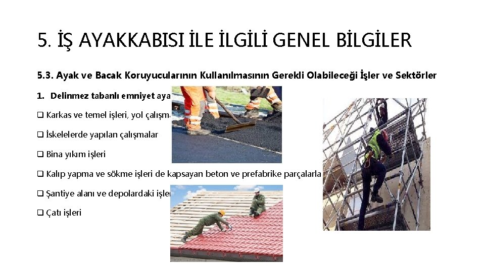 5. İŞ AYAKKABISI İLE İLGİLİ GENEL BİLGİLER 5. 3. Ayak ve Bacak Koruyucularının Kullanılmasının