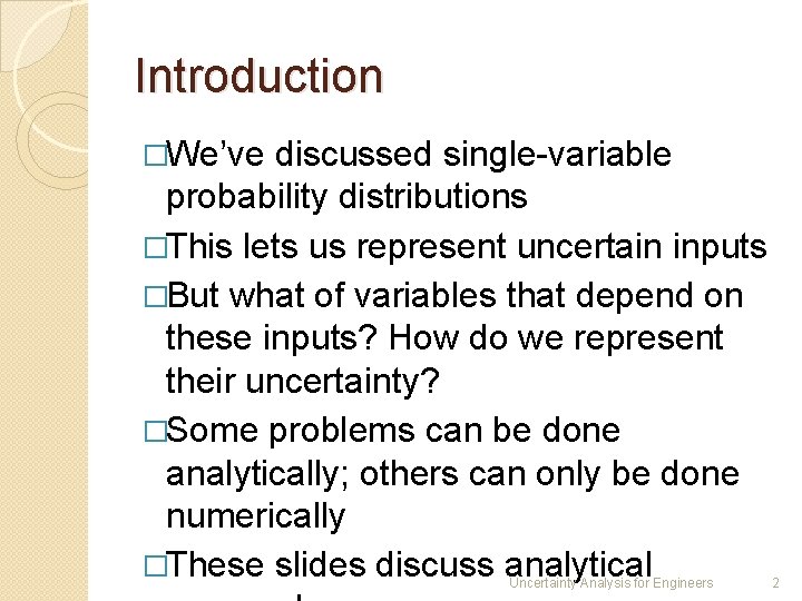 Introduction �We’ve discussed single-variable probability distributions �This lets us represent uncertain inputs �But what