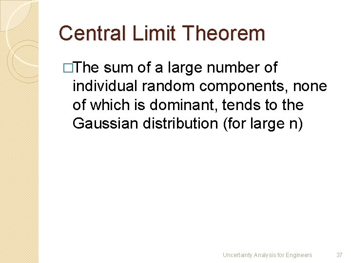 Central Limit Theorem �The sum of a large number of individual random components, none