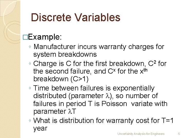 Discrete Variables �Example: ◦ Manufacturer incurs warranty charges for system breakdowns ◦ Charge is