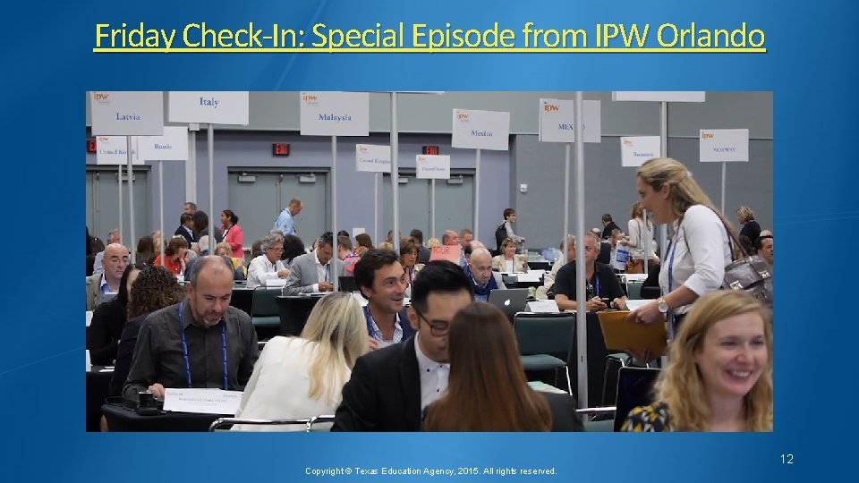 Friday Check-In: Special Episode from IPW Orlando 12 Copyright © Texas Education Agency, 2015.