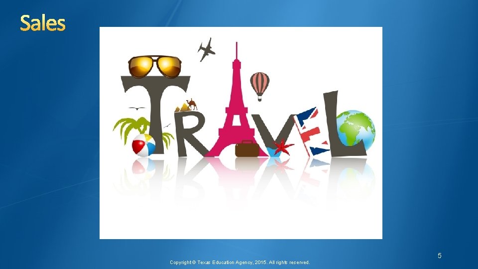 Sales 5 Copyright © Texas Education Agency, 2015. All rights reserved. 