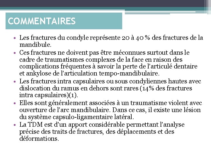 COMMENTAIRES • Les fractures du condyle représente 20 à 40 % des fractures de
