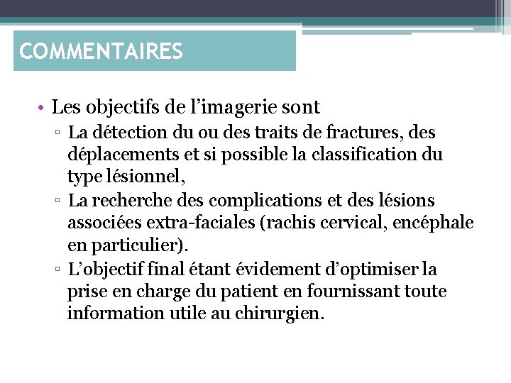COMMENTAIRES • Les objectifs de l’imagerie sont ▫ La détection du ou des traits