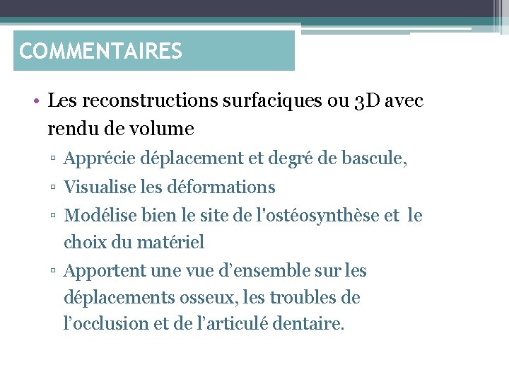 COMMENTAIRES • Les reconstructions surfaciques ou 3 D avec rendu de volume ▫ Apprécie