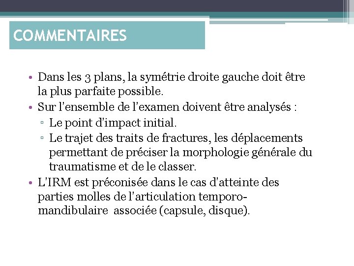 COMMENTAIRES • Dans les 3 plans, la symétrie droite gauche doit être la plus