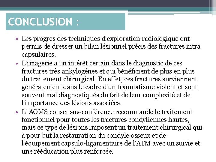 CONCLUSION : • Les progrès des techniques d’exploration radiologique ont permis de dresser un