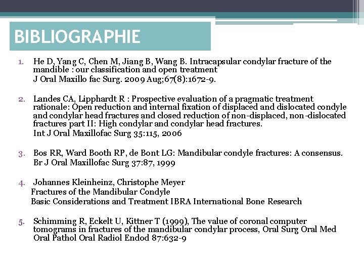 BIBLIOGRAPHIE 1. He D, Yang C, Chen M, Jiang B, Wang B. Intracapsular condylar