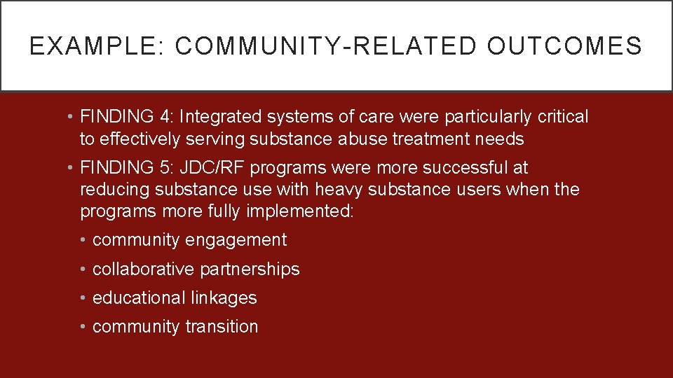 EXAMPLE: COMMUNITY-RELATED OUTCOMES • FINDING 4: Integrated systems of care were particularly critical to
