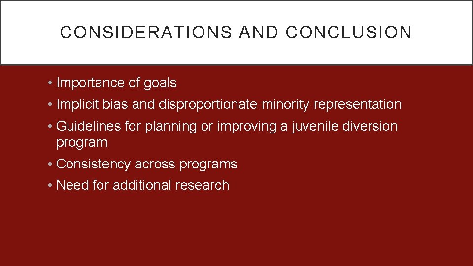 CONSIDERATIONS AND CONCLUSION • Importance of goals • Implicit bias and disproportionate minority representation