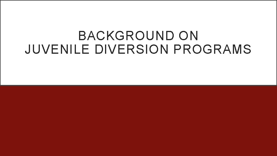 BACKGROUND ON JUVENILE DIVERSION PROGRAMS 