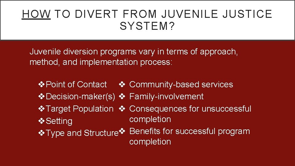 HOW TO DIVERT FROM JUVENILE JUSTICE SYSTEM? Juvenile diversion programs vary in terms of