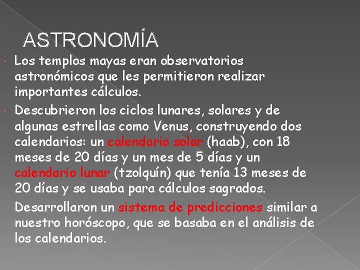 ASTRONOMÍA Los templos mayas eran observatorios astronómicos que les permitieron realizar importantes cálculos. Descubrieron