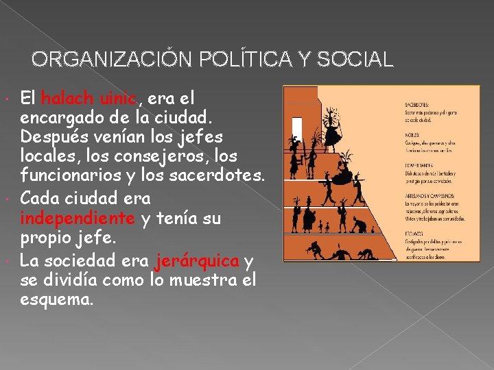 ORGANIZACIÓN POLÍTICA Y SOCIAL El halach uinic, era el encargado de la ciudad. Después