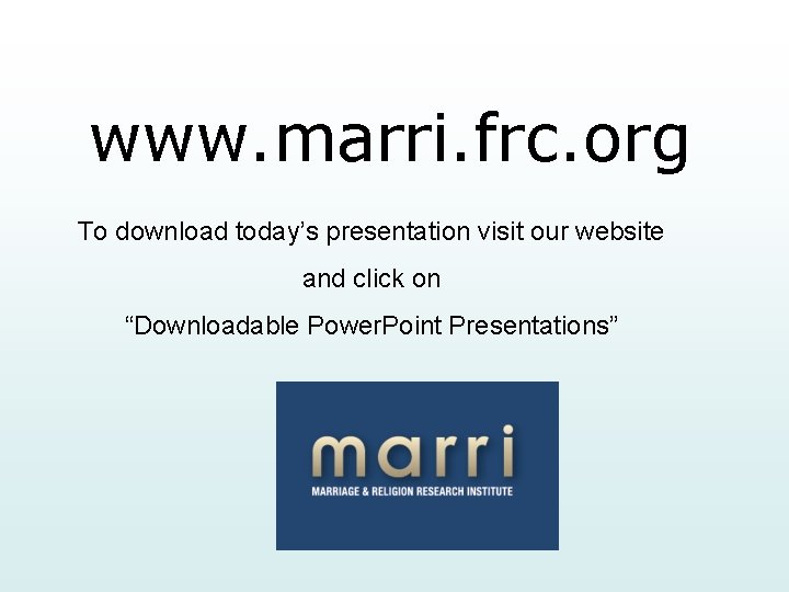 www. marri. frc. org To download today’s presentation visit our website and click on