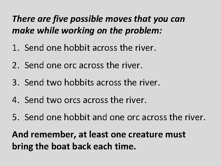 There are five possible moves that you can make while working on the problem: