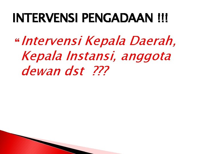 INTERVENSI PENGADAAN !!! Intervensi Kepala Daerah, Kepala Instansi, anggota dewan dst ? ? ?