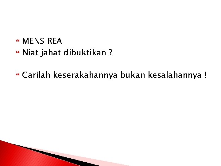  MENS REA Niat jahat dibuktikan ? Carilah keserakahannya bukan kesalahannya ! 