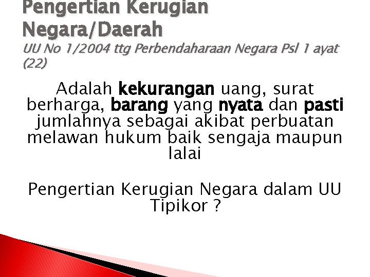 Pengertian Kerugian Negara/Daerah UU No 1/2004 ttg Perbendaharaan Negara Psl 1 ayat (22) Adalah