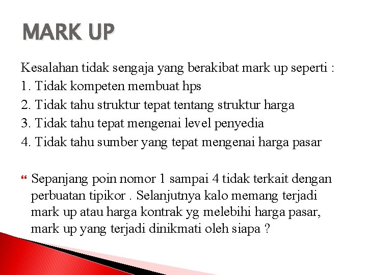 MARK UP Kesalahan tidak sengaja yang berakibat mark up seperti : 1. Tidak kompeten