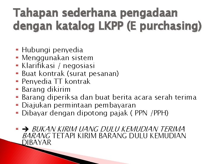 Tahapan sederhana pengadaan dengan katalog LKPP (E purchasing) Hubungi penyedia Menggunakan sistem Klarifikasi /