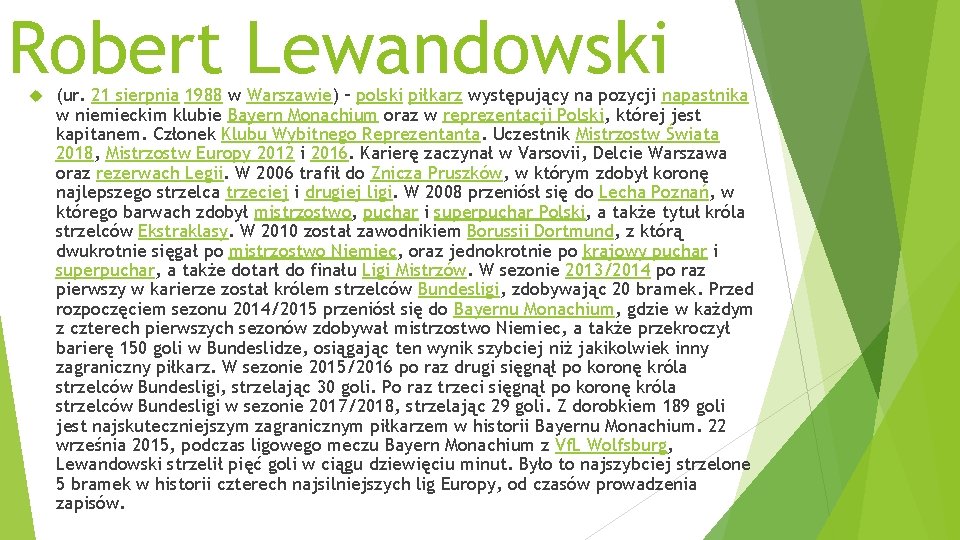 Robert Lewandowski (ur. 21 sierpnia 1988 w Warszawie) – polski piłkarz występujący na pozycji