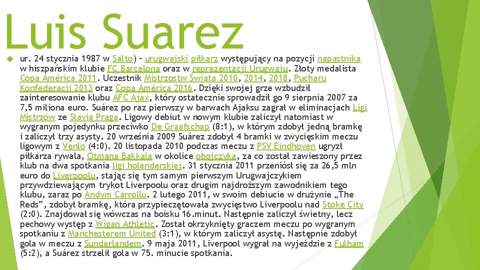 Luis Suarez ur. 24 stycznia 1987 w Salto) – urugwajski piłkarz występujący na pozycji