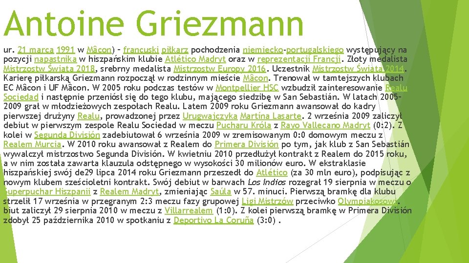 Antoine Griezmann ur. 21 marca 1991 w Mâcon) – francuski piłkarz pochodzenia niemiecko-portugalskiego występujący