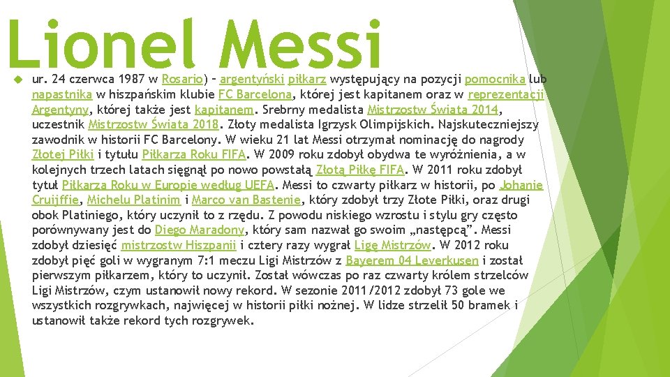 Lionel Messi ur. 24 czerwca 1987 w Rosario) – argentyński piłkarz występujący na pozycji