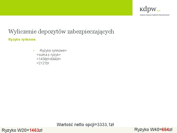 Wyliczenie depozytów zabezpieczających Ryzyko rynkowe • Ryzyko rynkowe= =suma z ryzyk= =1436 zł+664 zł=