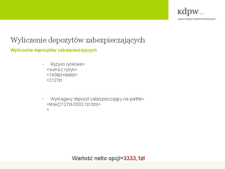 Wyliczenie depozytów zabezpieczających • Ryzyko rynkowe= =suma z ryzyk= =1436 zł+664 zł= =2127 zł