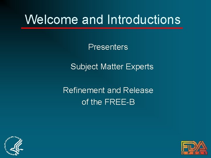 Welcome and Introductions Presenters Subject Matter Experts Refinement and Release of the FREE-B 
