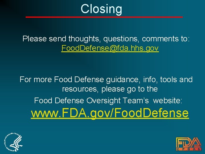 Closing Please send thoughts, questions, comments to: Food. Defense@fda. hhs. gov For more Food