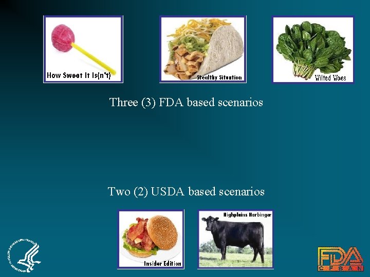 Three (3) FDA based scenarios Two (2) USDA based scenarios 