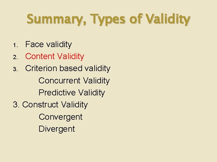 Summary, Types of Validity Face validity 2. Content Validity 3. Criterion based validity Concurrent