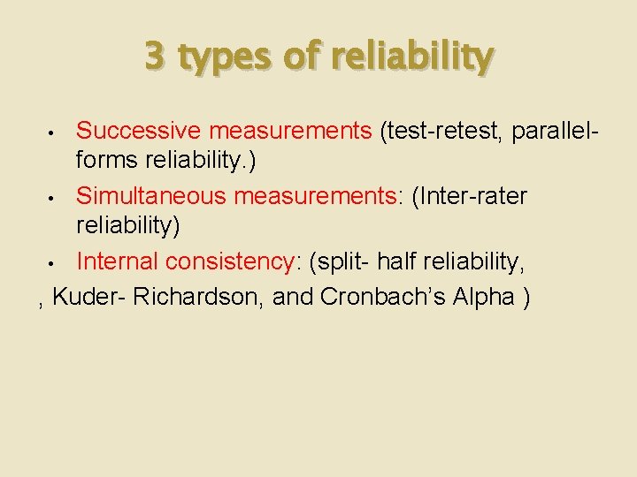 3 types of reliability Successive measurements (test-retest, parallelforms reliability. ) • Simultaneous measurements: (Inter-rater