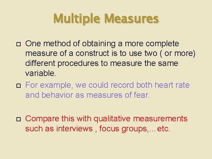 Multiple Measures One method of obtaining a more complete measure of a construct is