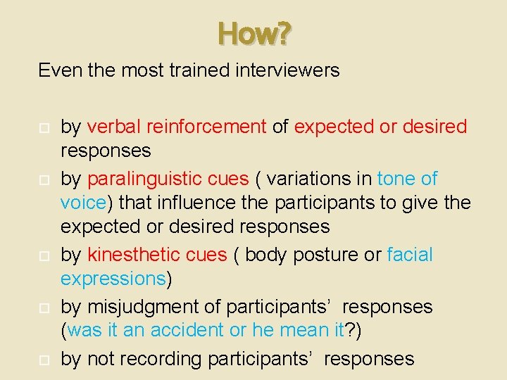 How? Even the most trained interviewers by verbal reinforcement of expected or desired responses