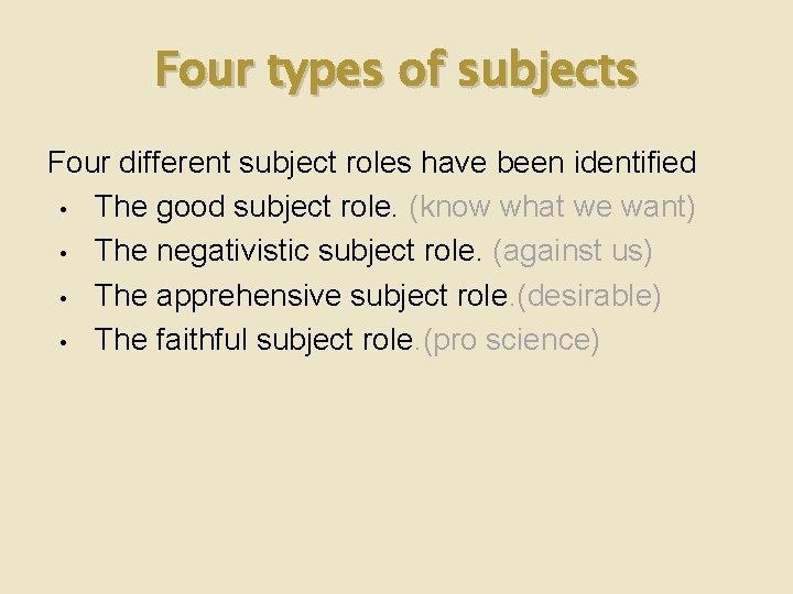 Four types of subjects Four different subject roles have been identified • The good