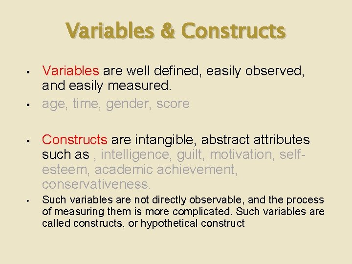 Variables & Constructs • • Variables are well defined, easily observed, and easily measured.