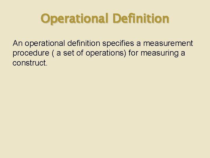 Operational Definition An operational definition specifies a measurement procedure ( a set of operations)