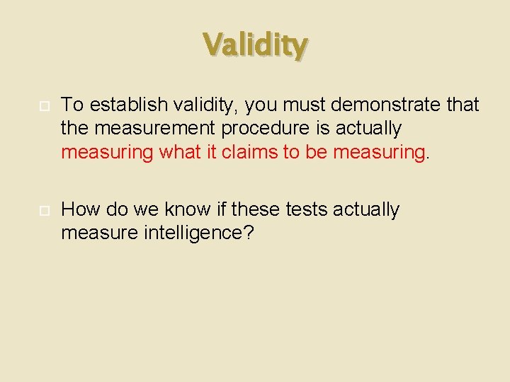 Validity To establish validity, you must demonstrate that the measurement procedure is actually measuring