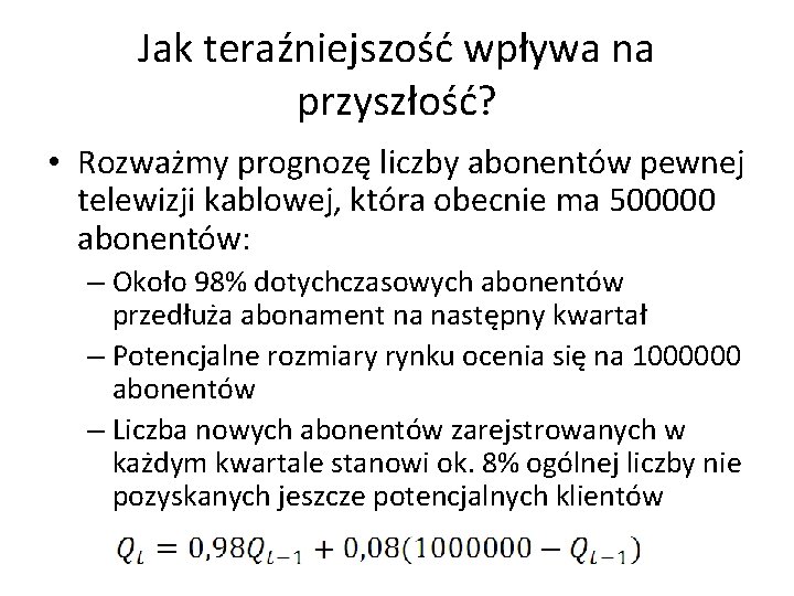 Jak teraźniejszość wpływa na przyszłość? • Rozważmy prognozę liczby abonentów pewnej telewizji kablowej, która