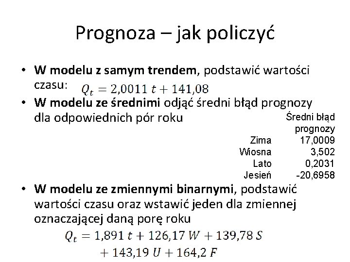 Prognoza – jak policzyć • W modelu z samym trendem, podstawić wartości czasu: •