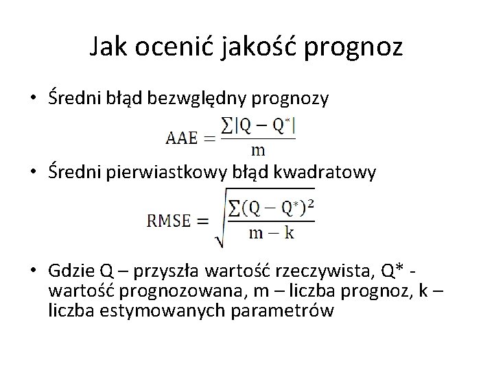 Jak ocenić jakość prognoz • Średni błąd bezwględny prognozy • Średni pierwiastkowy błąd kwadratowy