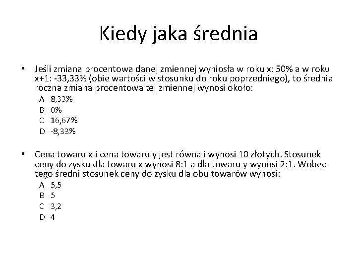 Kiedy jaka średnia • Jeśli zmiana procentowa danej zmiennej wyniosła w roku x: 50%